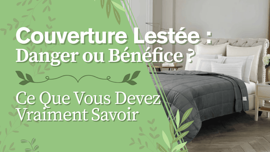 Couverture Lestée : Danger ou Bénéfice ? Ce Que Vous Devez Vraiment Savoir - Mon Repos Mérité